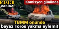 Meclis önünde Beyaz Toros yakma eylemi! Tam da komisyon gününde