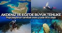 Akdeniz ve Ege'de büyük tehlike