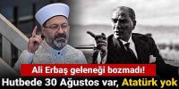 Ali Erbaş geleneği bozmadı! Diyanet'in hutbesinde 30 Ağustos var, Atatürk yok