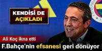 Ali Koç ikna etti: Fenerbahçe'nin efsanesi geri dönüyor!