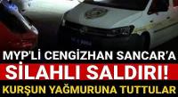 MYP Genel Başkan Yardımcısı Sancar’a silahlı saldırı!