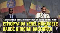 Etiyopya'da darbe girişimi! 