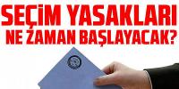 Seçim yasakları ne zaman, saat kaçta başlayacak?