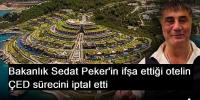 Bakanlık Sedat Peker'in ifşa ettiği otelin ÇED sürecini iptal etti