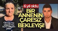 6 yıldır kayıp oğlu için gözyaşı döküyor