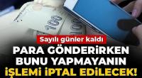 Para gönderirken bunu yapmayanın işlemi iptal edilecek! 