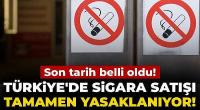 Türkiye'de sigara satışı tamamen yasaklanıyor! 