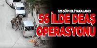 Muğla ve 55 ilde DEAŞ operasyonu: 525 gözaltı