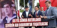 BODRUM ŞEHİTLERİNİN ADI SONSUZA KADAR YAŞAYACAK