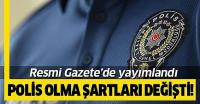 Polis olma şartları değişiyor! 