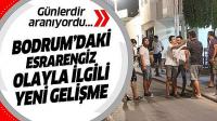Bodrum’u ayağa kaldıran esrarengiz genç yakalandı