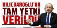 CHP'de seçim toplantısı: Kılıçdaroğlu'na tam yetki verildi!
