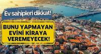 Bunu yapmayan evini kiraya veremeyecek!.