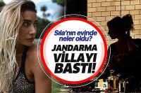 Sıla'nın Bodrum'daki villasını jandarma bastı