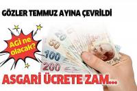 Temmuz ayında asgari ücrete zam var mı?.