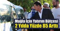 Muğla İçin Yatırım Bütçesi 2 Yılda Yüzde 85 Arttı