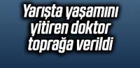 Yarışta yaşamını yitiren doktor toprağa verildi