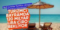Bayram tatilinde 120 milyarlık turizm hareketi bekleniyor