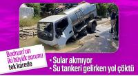 Bodrum'da su tankeri yola gömüldü