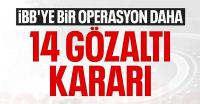 İBB'ye bir operasyon daha: 14 gözaltı kararı