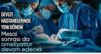 Hastanelerde yeni dönem başlıyor: Artık akşam da ameliyat yapılacak