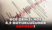 Ege Denizi'nde 4,2 büyüklüğünde deprem