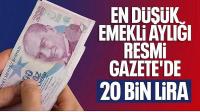 En düşük emekli maaşı 20 bin TL oldu