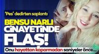 Bensu Narlı cinayetinde son dakika gelişmesi: Pes dedirten saplantı!