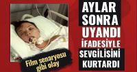 Aylar sonra uyanan kadın ifadesiyle sevgilisini kurtardı