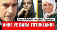 Cinayete kurban giden Gamze’nin annesi ve babası tutuklandı