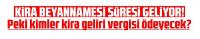 Kira beyannamesi süresi geliyor! Peki kimler kira geliri vergisi ödeyecek?