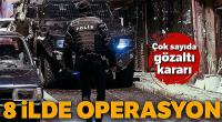 8 ilde operasyon!
