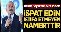 Soylu: İspat etsinler, istifa etmeyen namerttir