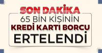 65 bin kişinin kredi kartı borcu ertelendi