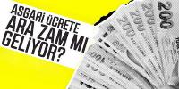 Asgari ücrete ara zam mı geliyor?