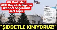 AK Parti'den ABD Büyükelçiliğine sert tepki