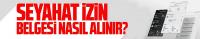 Seyahat izin belgesi nasıl, yol belgesi nereden alınır