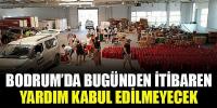 BUGÜNDEN İTİBAREN YARDIM KABUL EDİLMEYECEK