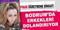 Erkekler dikkat! Bodrum'da dolandırıyor..