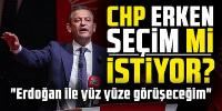 CHP erken seçim mi istiyor? 