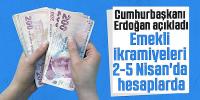Erdoğan açıkladı: Emekli ikramiyeleri 2-5 Nisan'da hesaplarda