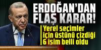 Erdoğan'ın üstünü çizdiği 6 belediye başkanı belli oldu!