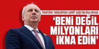 Muharrem İnce'den 'adaylıktan çekil' çağrılarına: Beni değil milyonların ikna edin