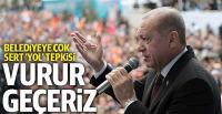 Erdoğan'dan belediyeye yol tepkisi: 