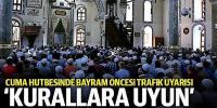 Cuma hutbesinde bayram öncesi 'trafik kurallarına uyulması' uyarısı