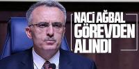 Merkez Bankası Başkanı Naci Ağbal görevden alındı