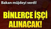 Bakan açıkladı: 4 bine yakın işçi alınacak