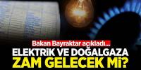Doğal gaz ve elektriğe zam yok