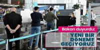  Havalimanlarında yeni bir döneme geçiyoruz
