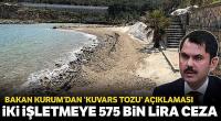 Bakan Kurum'dan 'kuvars tozu' açıklaması: 575 bin lira ceza uyguladık